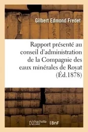 Rapport présenté au conseil d'administration de la Compagnie des eaux minérales de Royat