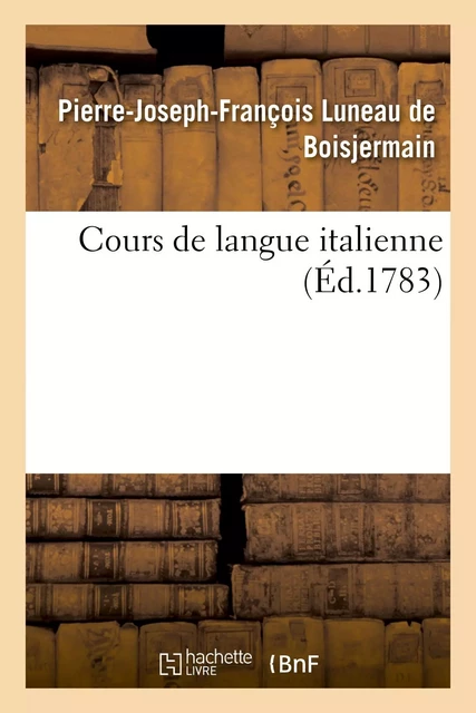 Cours de langue italienne - Pierre-Joseph-François Luneau de Boisjermain - HACHETTE BNF