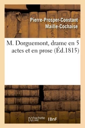 M. Dorguemont, drame en 5 actes et en prose