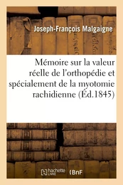 Mémoire sur la valeur réelle de l'orthopédie et spécialement de la myotomie rachidienne