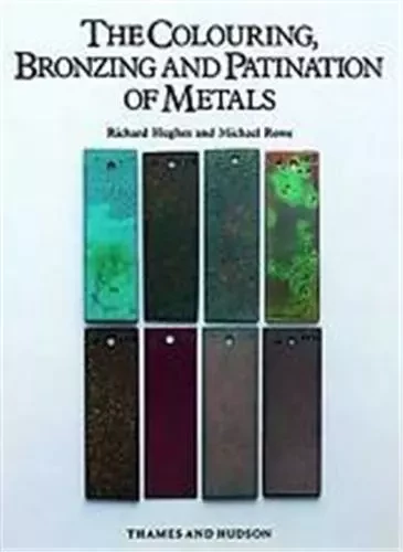 The Colouring, Bronzing and Patination of Metals /anglais - Richard Hughes - THAMES HUDSON