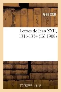 Lettres de Jean XXII, 1316-1334 -  Jean XXII - HACHETTE BNF