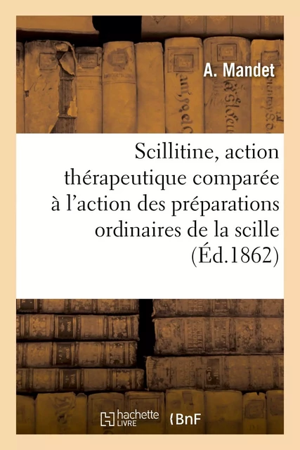 La Scillitine, son action thérapeutique comparée - A. Mandet - HACHETTE BNF