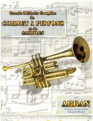 JEAN-BAPTISTE ARBAN : GRANDE METHODE COMPLETE DE CORNET A PISTON ET DE SAXHORN -  JEAN-BAPTISTE ARBAN - 2MC