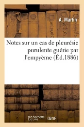 Notes sur un cas de pleurésie purulente guérie par l'empyème