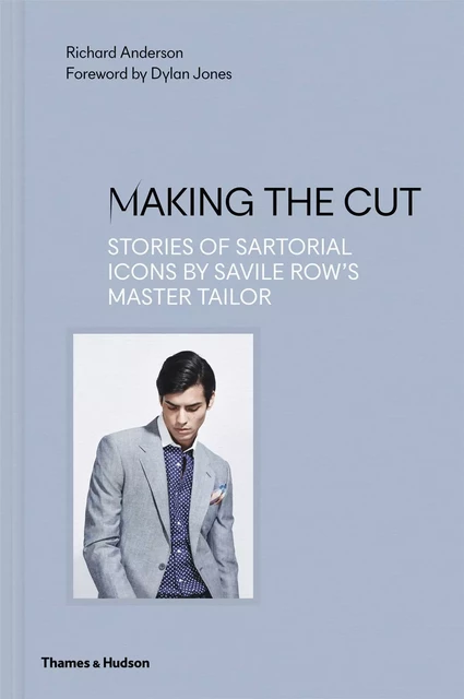 Making the Cut: Stories of Sartorial Icons by Savile Row s Master Tailor /anglais -  ANDERSON RICHARD - THAMES HUDSON