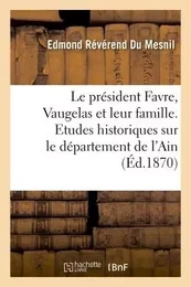 Le président Favre, Vaugelas et leur famille d'après les documents authentiques