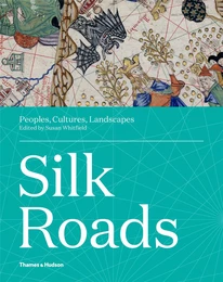 Silk Roads Peoples, Cultures, Landscapes /anglais