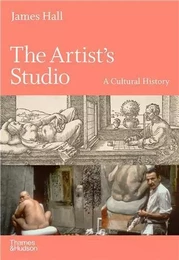 The Artist's Studio A Cultural History /anglais