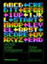 Arcade Game Typography The Art of Pixel Type /anglais -  OMAGARI TOSHI - THAMES HUDSON