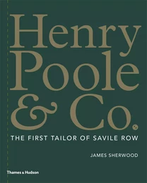 Henry Poole & Co. The First Tailor of Savile Row /anglais