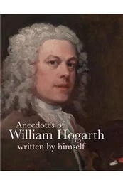 Anecdotes of William Hogarth Written by Himself (Lives of the Artist) /anglais