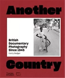 Another Country: British Documentary Photography Since 1945 /anglais