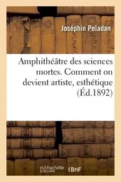 Amphithéâtre des sciences mortes. Comment on devient artiste, esthétique