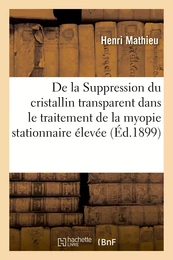 De la Suppression du cristallin transparent dans le traitement de la myopie stationnaire élevée