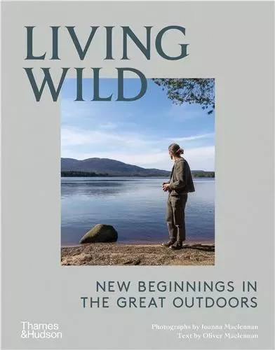 Living Wild : New Beginnings in the Great Outdoors /anglais -  MACLENNAN JOANNA/MAC - THAMES HUDSON