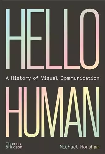 Hello Human A History of Visual Communication /anglais -  HORSHAM MICHAEL - THAMES HUDSON