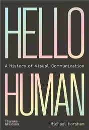 Hello Human A History of Visual Communication /anglais