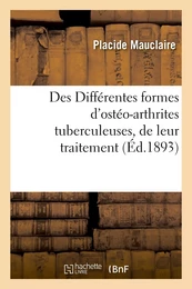 Des Différentes formes d'ostéo-arthrites tuberculeuses, de leur traitement par la méthode sclérogène