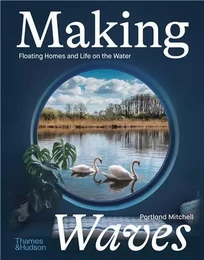 Making Waves : Boats, Floating Homes and Life on the Water /anglais