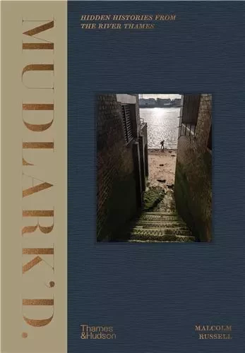 Mudlark'd Hidden Histories from the River Thames /anglais -  RUSSELL MALCOLM - THAMES HUDSON