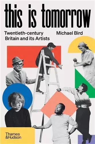 This is Tomorrow Twentieth-century Britain and its Artists /anglais -  BIRD MICHAEL - THAMES HUDSON