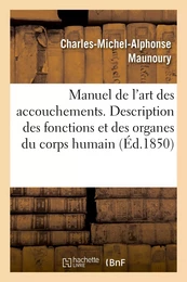 Manuel de l'art des accouchements. Description abrégée des fonctions et des organes du corps humain