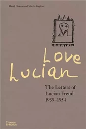 Love Lucian The Letters of Lucian Freud 1939-1954 /anglais