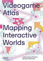 Videogame Atlas : Mapping Interactive Worlds /anglais