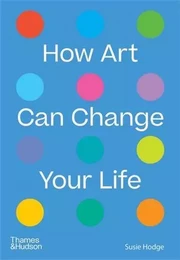 How Art Can Change Your Life /anglais