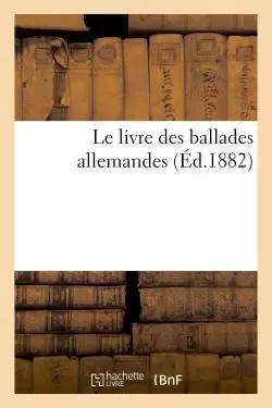 Le livre des ballades allemandes - Emmanuel deSaint-Albin - HACHETTE BNF