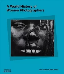 A World History of Women Photographers /anglais