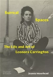 Surreal Spaces The Life and Art of Leonora Carrington /anglais