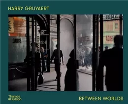 Harry Gruyaert Between Worlds /anglais