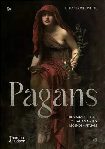 Pagans: The Visual Culture of Pagan Myths, Legends and Rituals /anglais -  WHITE ETHAN DOYLE - THAMES HUDSON