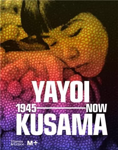 Yayoi Kusama 1945 to Now /anglais -  YOSHITAKE MIKA/CHONG - THAMES HUDSON