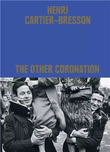 Henri Cartier-Bresson : The Other Coronation /anglais - Clément Chéroux - THAMES HUDSON