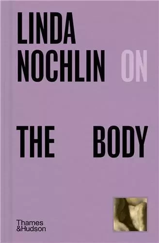 Linda Nochlin on The Body /anglais -  NOCHLIN LINDA - THAMES HUDSON