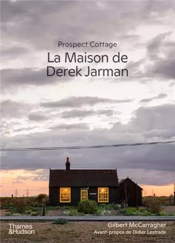 Prospect Cottage: La Maison de Derek Jarman /franCais -  MCCARRAGHER GILBERT/ - THAMES HUDSON