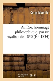 Au Roi, hommage philosophique, par un royaliste de 1830