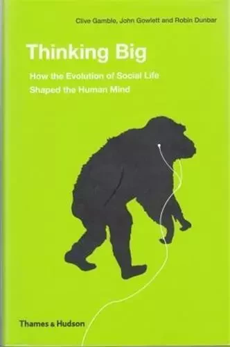 Thinking Big How the Evolution of Social Life Shaped the Human Mind (Hardback) /anglais -  GAMBLE/DUNBAR - THAMES HUDSON