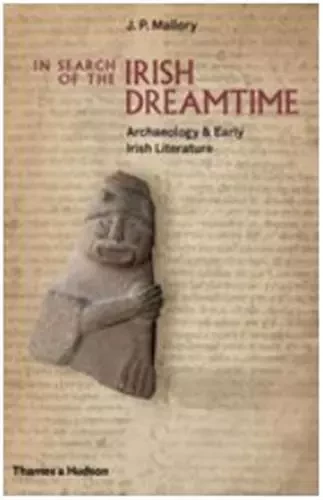 In Search of the Irish Dreamtime /anglais -  MALLORY J.P. - THAMES HUDSON