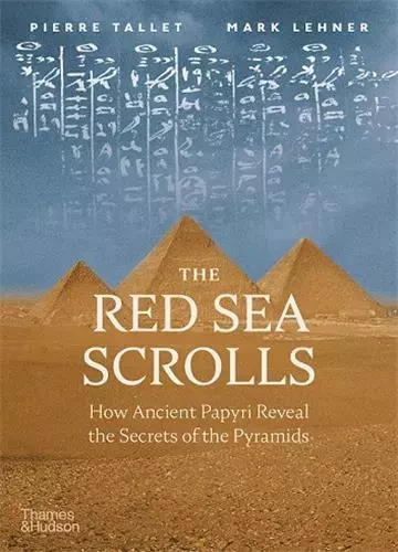 The Red Sea Scrolls How Ancient Papyri Reveal the Secrets of the Pyramids /anglais -  TALLET PIERRE - THAMES HUDSON