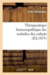 Thérapeutique homoeopathique des maladies des enfants