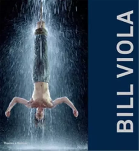 Bill Viola /anglais -  HANHARDT JOHN - THAMES HUDSON