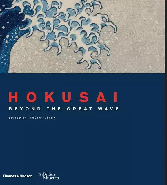 Hokusai Beyond The Great Wave /anglais -  CLARK TIM - THAMES HUDSON