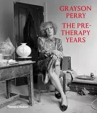 Grayson Perry The Pre-Therapy Years /anglais