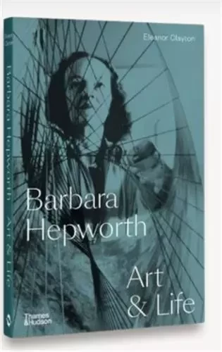 Barbara Hepworth Art and Life /anglais -  CLAYTON ELEANOR - THAMES HUDSON