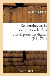 Recherches sur la construction la plus avantageuse des digues