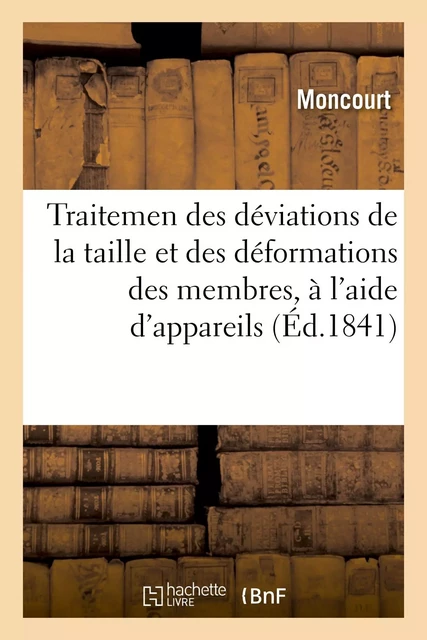 Traitemen des déviations de la taille et des déformations des membres, à l'aide d'appareils simples -  Moncourt - HACHETTE BNF